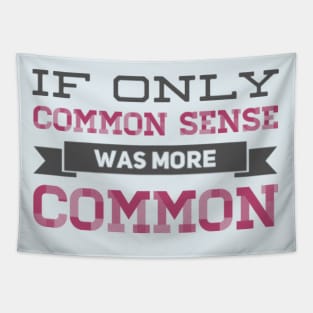 If only Common Sense was more Common funny sayings and quotes Tapestry