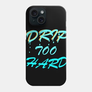 Drip Too Hard Phone Case