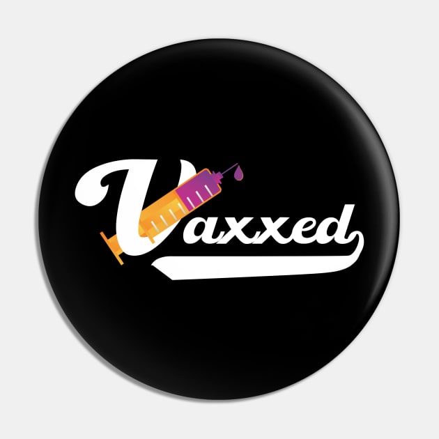 Vaxxed - Fully Vaccinated Pin by PincGeneral