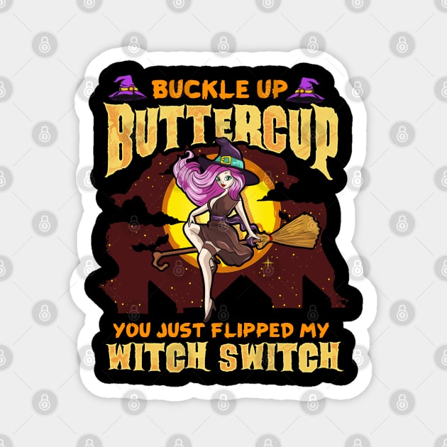 Buckle Up Buttercup You Just Flipped My Witch Switch Funny Halloween Magnet by creative