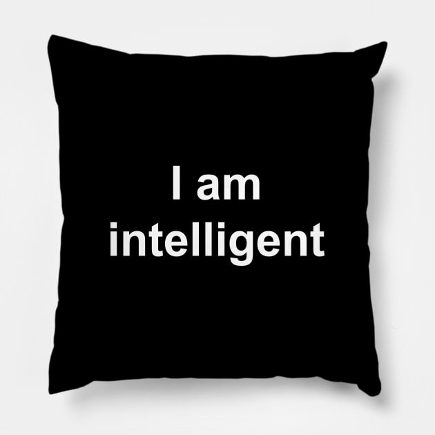 I am intelligent (white text) Pillow by Alouna