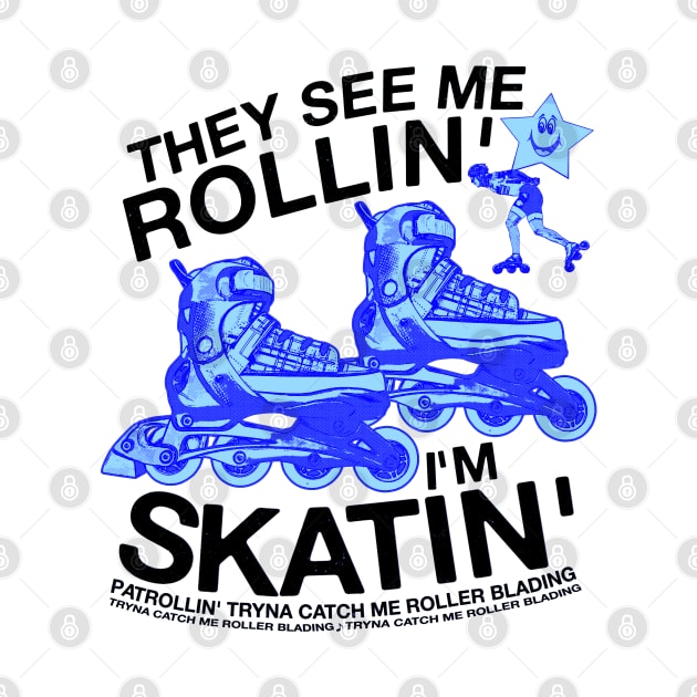 They See Me Rollin... I'm Skatin... Tryna Catch Me Roller Blading by blueversion