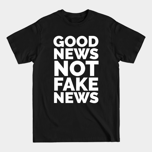 Disover Good News not Fake News Slogan - Fake News - T-Shirt