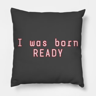 I Was Born Ready Pillow