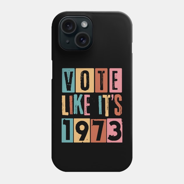 Vote Like It's 1973 Pro-Choice Phone Case by Teewyld