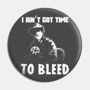 I Aint Got Time To Bleed Pin