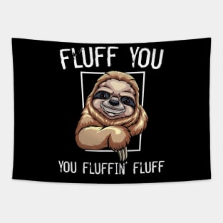 Sloth - Fluff You You Fluffin' Fluff Tapestry