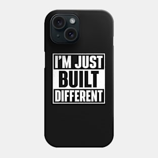 I'm Just Built Different Phone Case