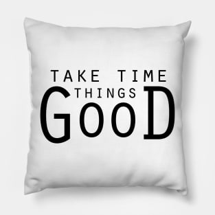 Good things take time... Pillow