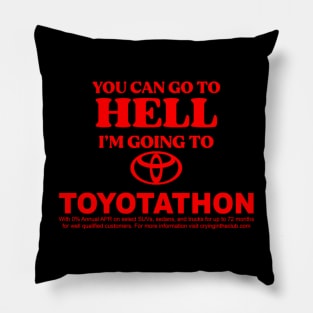 You Can Go To Hell I'm Going To Toyotathon Pillow