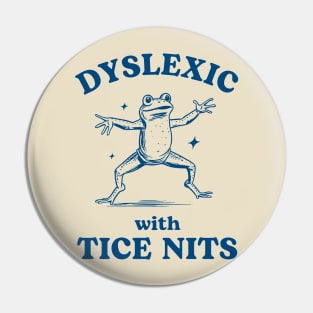 Dyslexic with Tice Nits, Funny Dyslexia Tee, Sarcastic Cartoon Frog Design, Humorous Y2K Pin