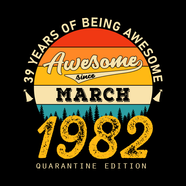 39 Years Of Being Awesome Since March 1982 by JLE Designs