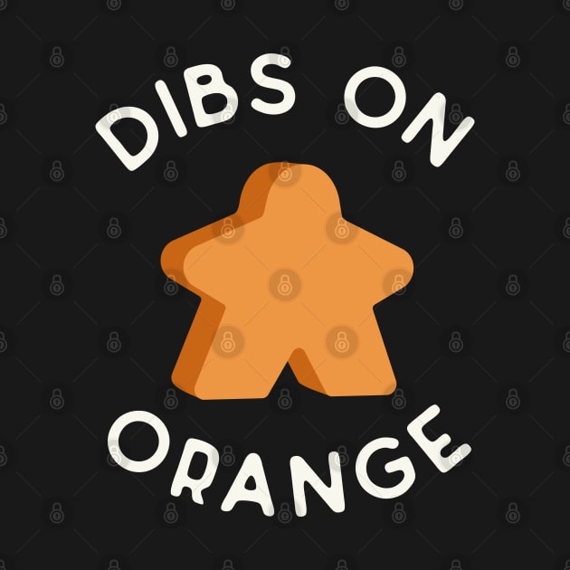 I Call Dibs on the Orange Meeple 'Coz I Always Play Orange! by Teeworthy Designs