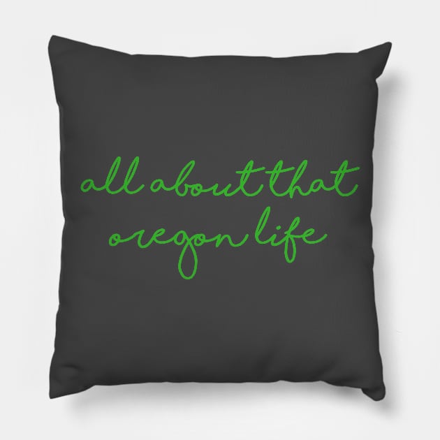 Oregon Life Pillow by winsteadwandering