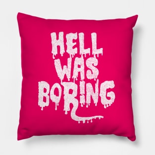 Hell Was Boring / Humorous Typography Design Pillow