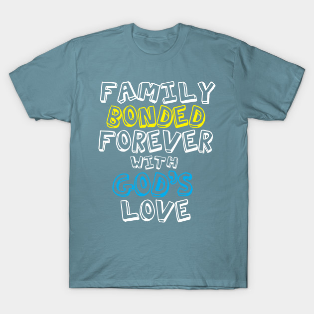 Disover Family Bonded Forever with God's Love - Family - T-Shirt