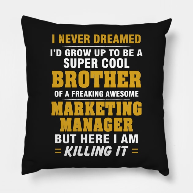 Marketing Manager Brother  – Cool Brother Of Freaking Awesome Marketing Manager Pillow by isidrobrooks