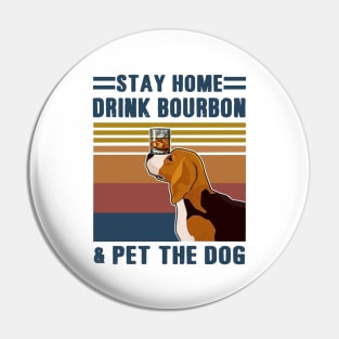 Stay Home Drink Bourbon And Pet The Dog Pin