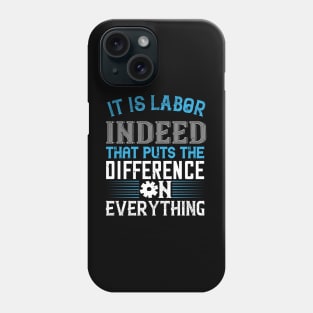 It is labor indeed that puts the difference on everything Phone Case