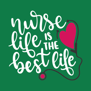 Nurse Life Is The Best Life T-Shirt