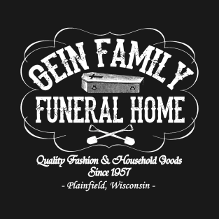 Gein Family Funeral Home T-Shirt