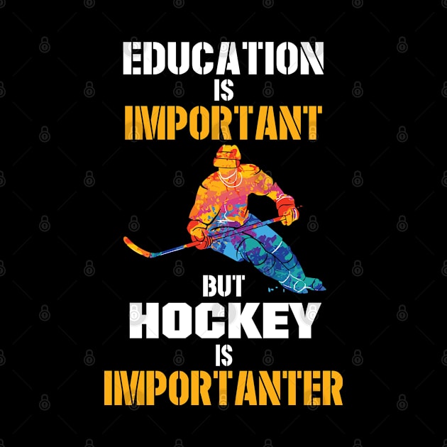 Education Is Important But Hockey Is Importanter by Tee-hub