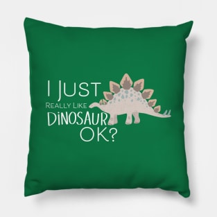 I just really like dinos Ok? Pillow