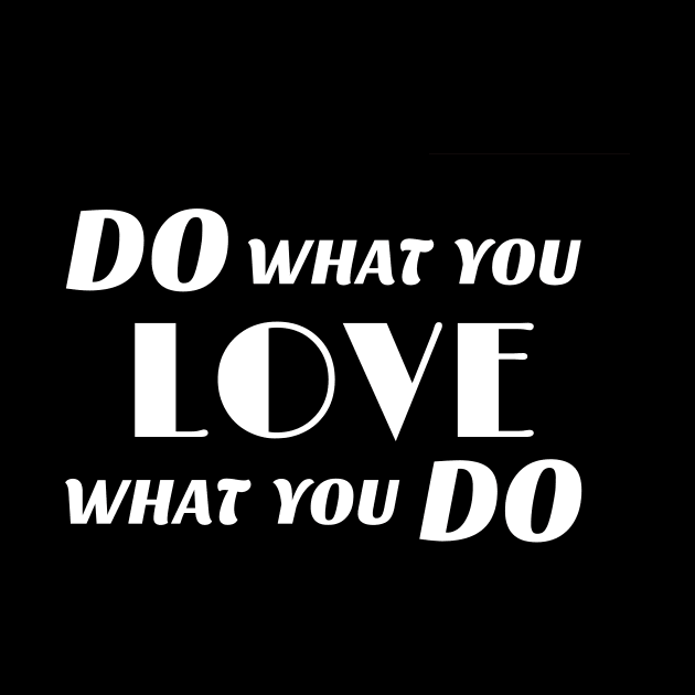 Do what you love what you do T-shirt by SKGALLERYTH