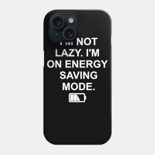 I'M NOT LAZY I'M ON ENERGY SAVING MODE Phone Case