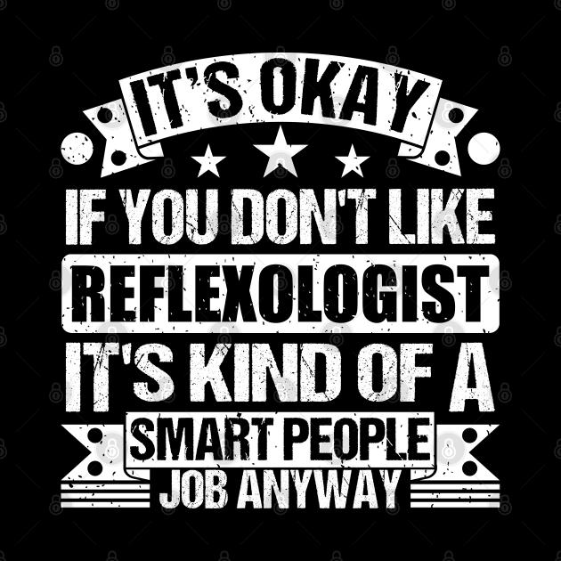 Reflexologist lover It's Okay If You Don't Like Reflexologist It's Kind Of A Smart People job Anyway by Benzii-shop 