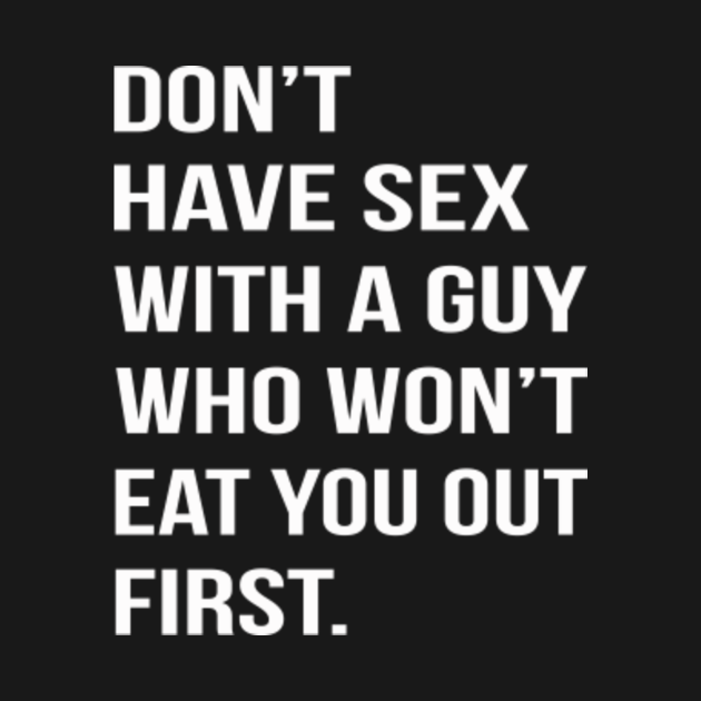 Dont Have Sex With A Guy Who Wont Eat You Out First Dont Have Sex With A Guy Tank Top 0436