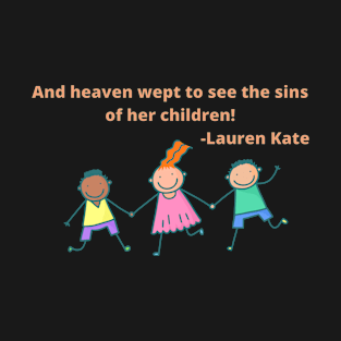 And heaven wept to see the sin of her children. T-Shirt