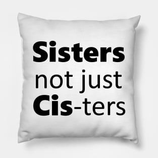 Sisters not just cis-ters Pillow