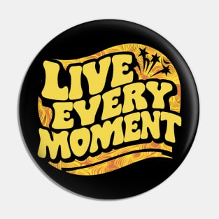 Live Every Moment Pin