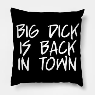 Big Dick Is Back In Town Pillow