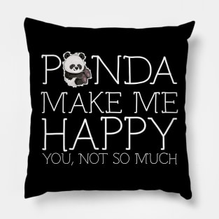 Panda make me happy you not so much Pillow