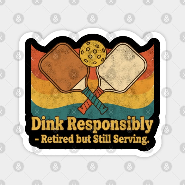 Dink Responsibly – Retired but Still Serving Magnet by Stylecombinator