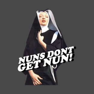 Nuns Don't Get Nun Official T-Shirt