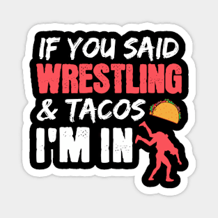 If You Said Wrestling & Tacos I'm In Magnet