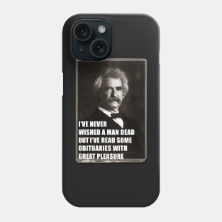 I've Never Wished A Man Dead, But I've Read Some Obituaries With Great Pleasure - Mark Twain Literary Quote Phone Case