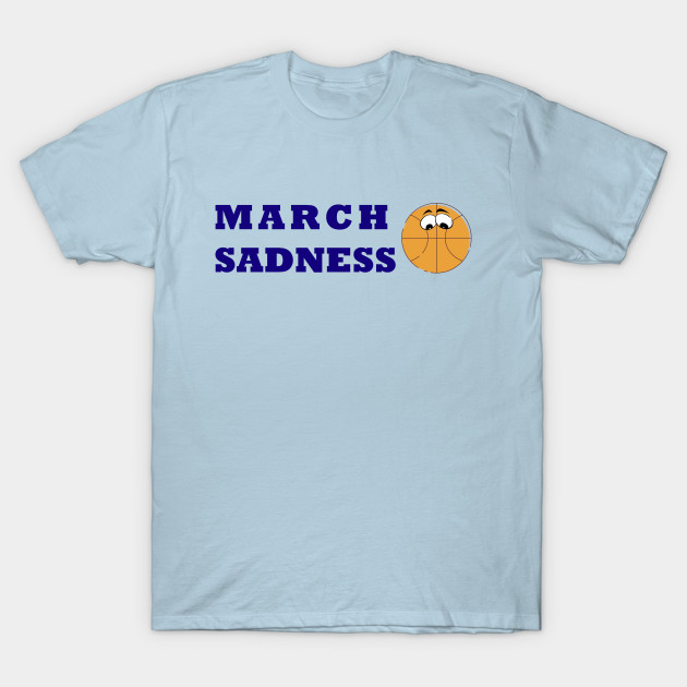 Discover March Sadness - March Sadness 2020 - T-Shirt