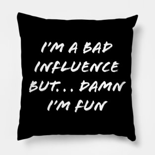 I’M A BAD INFLUENCE Pillow