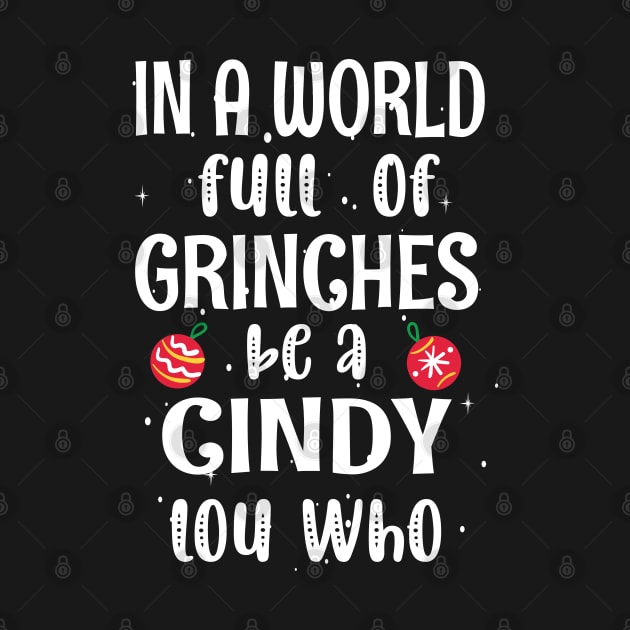 In a World Full of Grinches be a Cindy Lou Who - Funny Christmas Grinches be a Cindy by WassilArt