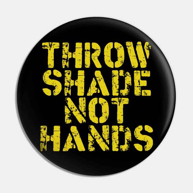 Throw Shade Not Hands Pin by TransmitHim