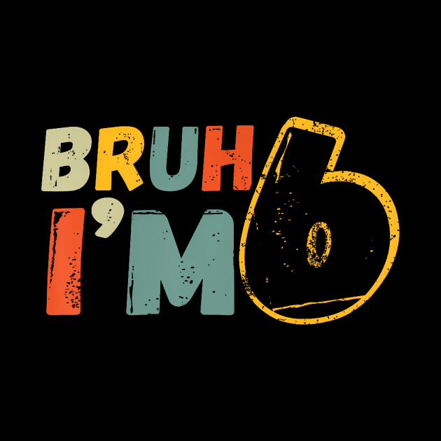 Bruh It'S My 6Th Birthday I'M 6 by Miller Family 