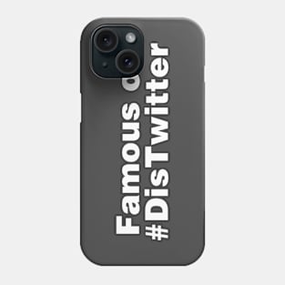 Famous on #DisTwitter Phone Case