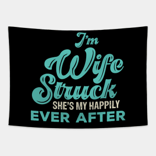 I'm Wife Struck. She's My Happily Ever After Tapestry