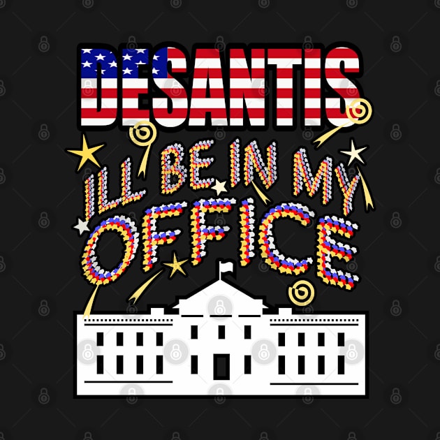 DeSantis 2024 I'll Be In My Office, White House President by Redmanrooster