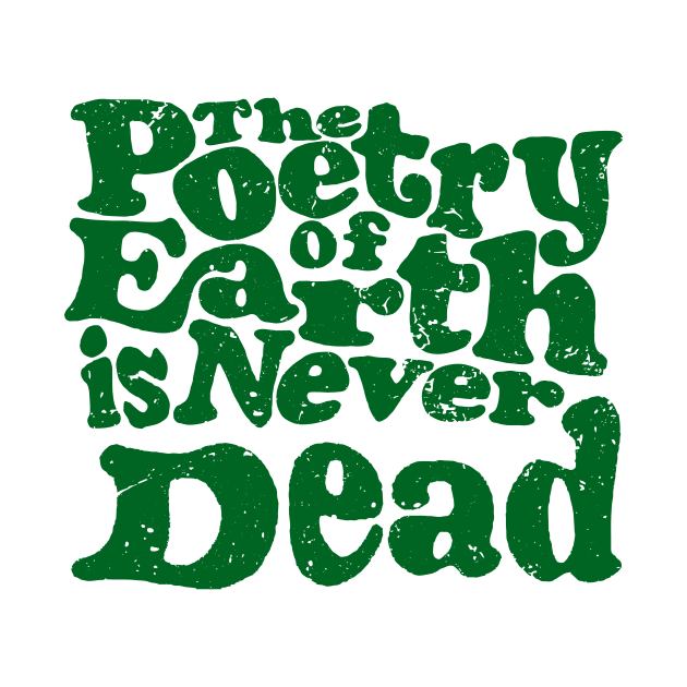 'The Poetry Of Earth Is Never Dead' Environment Shirt by ourwackyhome