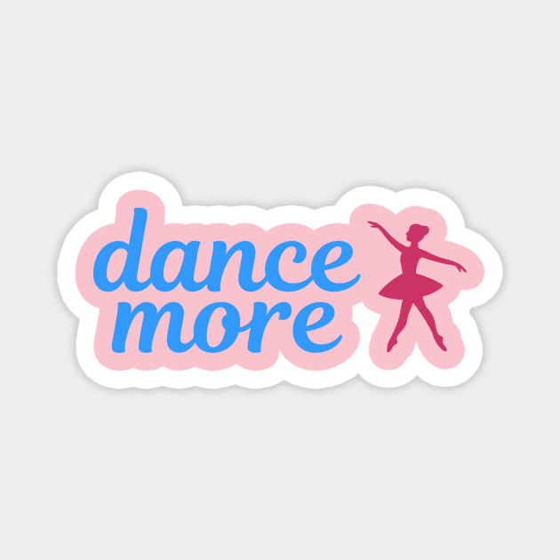 Dance More – Ballerina Silhouette Design with Blue Script Text Magnet by DonWillisJrArt